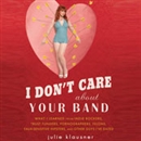 I Don't Care about Your Band by Julie Klausner