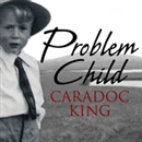 Problem Child by Caradoc King