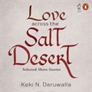 Love Across the Salt Desert by Keki N. Daruwalla