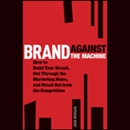 Brand Against the Machine by John Morgan