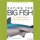 Eating the Big Fish: How Challenger Brands Can Compete against Brand Leaders by Adam Morgan