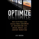 Optimize: How to Attract and Engage More Customers by Integrating SEO, Social Media, and Content Marketing by Lee Odden