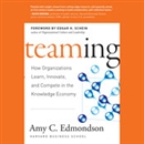 Teaming: How Organizations Learn, Innovate, and Compete in the Knowledge Economy by Amy C. Edmondson