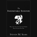 The Indomitable Investor by Steven M. Sears