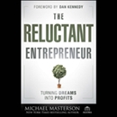 The Reluctant Entrepreneur by Michael Masterson