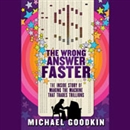 The Wrong Answer Faster by Michael Goodkin