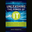 Unleashing the Power of IT by Dan Roberts