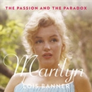 Marilyn: The Passion and the Paradox by Lois Banner
