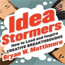 Idea Stormers: How to Lead and Inspire Creative Breakthroughs by Bryan W. Mattimore