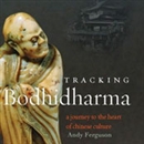 Tracking Bodhidharma: A Journey to the Heart of Chinese Culture by Andy Ferguson