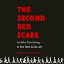 The Second Red Scare and the Unmaking of the New Deal Left by Landon R.Y. Storrs
