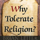 Why Tolerate Religion? by Brian Leiter