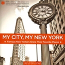 My City, My New York: Famous New Yorkers Share Their Favorite Places by Jeryl Brunner