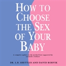 How to Choose the Sex of Your Baby by David Rorvik