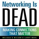 Networking Is Dead: Making Connections That Matter by Melissa G. Wilson
