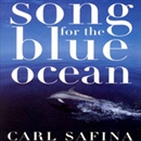 Song for the Blue Ocean by Carl Safina