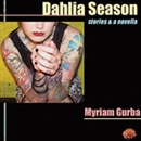 Dahlia Season: Stories and a Novella by Myriam Gurba