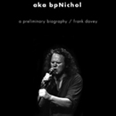 aka BpNichol: A Preliminary Biography by Frank Davey