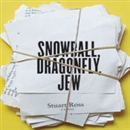 Snowball, Dragonfly, Jew by Stuart Ross