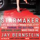 Starmaker: Life as a Hollywood Publicist with Farrah, The Rat Pack, & 600 More Stars Who Fired Me by Jay Bernstein