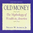 Old Money: The Mythology of Wealth in America by Nelson Aldrich