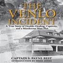 The Venlo Incident: A True Story of Double-Dealing, Captivity, and a Murderous Nazi Pilot by S. Payne Best