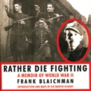 Rather Die Fighting: A Memoir of World War II by Frank Blaichman