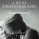 A Real Emotional Girl: A Memoir of Love and Loss by Tanya Chernov