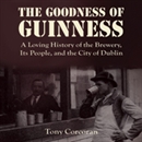 The Goodness of Guinness by Tony Corcoran