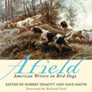 Afield: American Writers on Bird Dogs by Robert DeMott