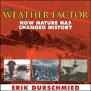 The Weather Factor: How Nature Has Changed History by Erik Durschmied