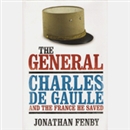 The General: Charles De Gaulle and the France He Saved by Jonathan Fenby