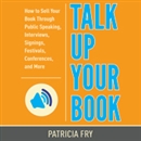 Talk Up Your Book by Patricia Fry