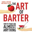 The Art of Barter: How to Trade for Almost Anything by Karen Hoffman