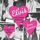 Elvis: In the Twilight of Memory by June Juanico