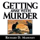 Getting Away with Murder by Richard D. Mahoney