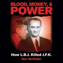 Blood, Money, and Power: How L.B.J. Killed J.F.K by Barr McClellan