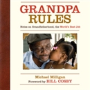 Grandpa Rules: Notes on Grandfatherhood, the World's Best Job by Michael Milligan