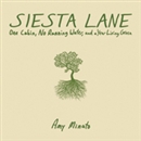 Siesta Lane: A Cabin, No Running Water, and a Year Living Green by Amy Minato