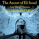The Ascent of Eli Israel: And Other Stories by Jonathan Papernick