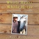 Whole Heart, Whole Horse by Mark Rashid