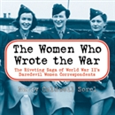 The Women Who Wrote the War by Nancy Caldwell Sorel