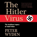 The Hitler Virus: The Insidious Legacy of Adolf Hitler by Peter Wyden