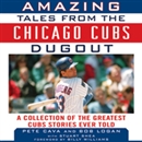 Amazing Tales from the Chicago Cubs Dugout by Bob Logan