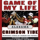 Game of My Life: Alabama: Memorable Stories of Crimson Tide Football by Tommy Hicks