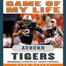 Game of My Life: Auburn Tigers: Memorable Stories of Tigers Football by Mark Murphy