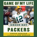 Game of My Life: Green Bay Packers: Memorable Stories of Packers Football by Chuck Carlson