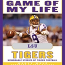 Game of My Life: LSU Tigers: Memorable Stories of Tigers Football by Marty Mule