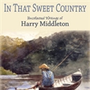 In That Sweet Country by Harry Middleton