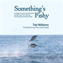 Something's Fishy by Ted Williams